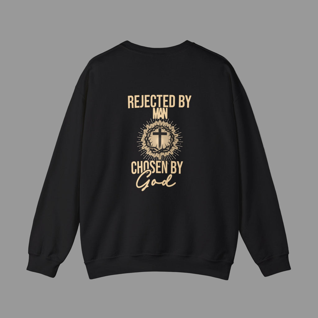 “Rejected by Man, Chosen by God” Sweatshirt - Unisex